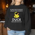 Always Be Yourself Unless You Can Be A Duck Cute Women Sweatshirt Funny Gifts