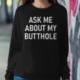 Ask Me About My Butthole Jokes Sarcastic Women Sweatshirt Unique Gifts