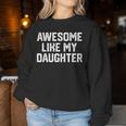 Awesome Like My Daughter Father's Day Dad Men Women Sweatshirt Funny Gifts