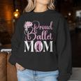 Ballet Dancer Dance Girl Ballerina Mum Pride Ballet Mum Sweatshirt Frauen Lustige Geschenke