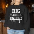 Big Taurus Energy Zodiac Sign Drip Taurus Birthday Women Sweatshirt Unique Gifts