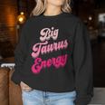 Big Taurus Energy Zodiac Sign Taurus Season Birthday Women Sweatshirt Unique Gifts