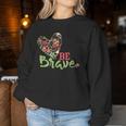 Be Brave For N And Girls Women Sweatshirt Unique Gifts