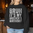 Bruh It's My Brother's Birthday Bday Sister Women Sweatshirt Unique Gifts