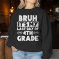Bruh It's My Last Day Of 4Th Grade Teacher Summer Vacation Women Sweatshirt Funny Gifts