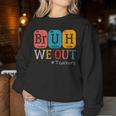 Bruh We Out Teachers Chemistry Teacher End Of School Year Women Sweatshirt Personalized Gifts