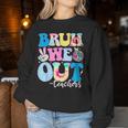 Bruh We Out Teachers End Of School Year Teacher Summer Women Sweatshirt Funny Gifts