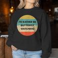 Butterfly Watcher I'd Rather Be Butterfly Watching Women Sweatshirt Unique Gifts