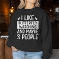 I Like Butterfly Watching And Maybe 3 People Women Sweatshirt Unique Gifts