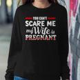 You Cant Scare Me My Wife Is Pregnant Women Sweatshirt Unique Gifts
