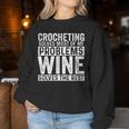 Crocheting Solves Most My Problems Wine Crochet Slogan Women Sweatshirt Personalized Gifts