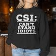 Csi Can’T Stand Idiots Sarcastic Dad Joke Dad Humor Women Sweatshirt Unique Gifts