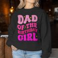 Dad Of The Birthday Girl Party Girls Daddy Birthday Party Women Sweatshirt Funny Gifts