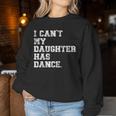 Dance Dad I Can't My Daughter Has Dance Women Sweatshirt Funny Gifts