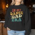 In My Dance Dad Era Dance Dad Lover Fathers Day Groovy Women Sweatshirt Unique Gifts