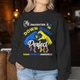 My Daughter Is Down Right Perfect Down Syndrome Awareness Women Sweatshirt Unique Gifts