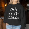 Dibs On The Welder Welding Weld Welders Girlfriend Wife Gf Women Sweatshirt Unique Gifts