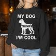 My Dog Think I'm Cool Boxer-Hundeliebhaber Papa Mama Familie Lustig Sweatshirt Frauen Lustige Geschenke