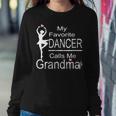 My Favorite Dancer Calls Me Grandma Women Sweatshirt Unique Gifts