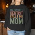 My Favorite Dentist Calls Me Mom Cute Text Women Sweatshirt Unique Gifts