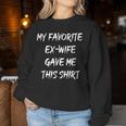 My Favorite Ex Wife Gave Me This Ex Husband Joke Women Sweatshirt Unique Gifts