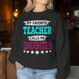 My Favorite Teacher Calls Me Daughter Teacher Family Women Sweatshirt Unique Gifts