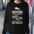 Weekend Forecast Horse Racing Chance Of Drinking Women Sweatshirt Unique Gifts