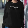 I Forget What Eight Was For Sarcastic Women Sweatshirt Personalized Gifts