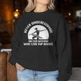 Dancing Floor Never Underestimate Old Tap Dance Women Sweatshirt Personalized Gifts
