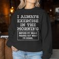 Gym Workout I Always Exercise In The Morning Joke Women Sweatshirt Unique Gifts