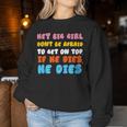 Hey Big Girl Don't Be Afraid To Get On Top If He Dies Women Sweatshirt Unique Gifts