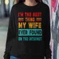 I'm The Best Thing My Wife Ever Found On Internet Women Sweatshirt Unique Gifts
