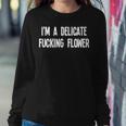 I'm A Delicate Fucking Flower Joke Sarcastic Family Women Sweatshirt Unique Gifts