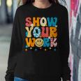 Math Teacher Show Your Work Cute Test Day Teacher Women Sweatshirt Unique Gifts