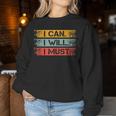 Motivational -I Can I Will I Must Sarcastic Humor Women Sweatshirt Unique Gifts