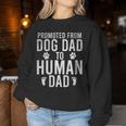 New Dad Promoted From Dog Dad To Human Dad Fathers Day Women Sweatshirt Unique Gifts