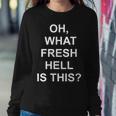 Oh What Fresh Hell Is This Joke Sarcastic Family Women Sweatshirt Unique Gifts