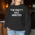 The Party Has Arrived Family Joke Sarcastic Women Sweatshirt Unique Gifts