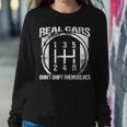 Real Cars Don't Shift Themselves Car Transmission Women Sweatshirt Unique Gifts