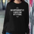 So Apparently I Have An Attitude Sarcastic Women Sweatshirt Unique Gifts