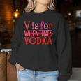 V Is For Vodka Drinking Valentine's Day Women Sweatshirt Funny Gifts