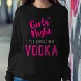 Girls Night Out I'll Bring The Vodka Women Sweatshirt Unique Gifts