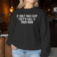 If Golf Was Easy They'd Call It Your Mom Vintage Distressed Women Sweatshirt Unique Gifts