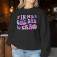 Groovy Retro In My Girl Dad Era Daddy Fathers Day Women Sweatshirt Funny Gifts