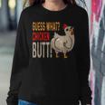 Guess What Chicken Butt Dad Siblings Friends Humor Women Sweatshirt Unique Gifts