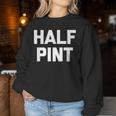 Half Pint Saying Sarcastic Novelty Cute Short Women Sweatshirt Unique Gifts