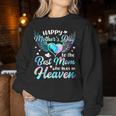 Happy Mother's Day To The Best Mom Who Lives In Heaven Women Sweatshirt Funny Gifts