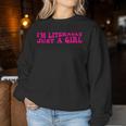 I'm Literally Just A Girl Apparel Women Sweatshirt Unique Gifts