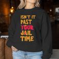 Isn't It Past Your Jail Time Sarcastic Quot Women Sweatshirt Unique Gifts Isn't It Past Your Jail Time Sarcastic Quot Women Sweatshirt Unique Gifts