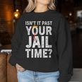 Isn't It Past Your Jail Time Sarcastic Quote Women Sweatshirt Unique Gifts